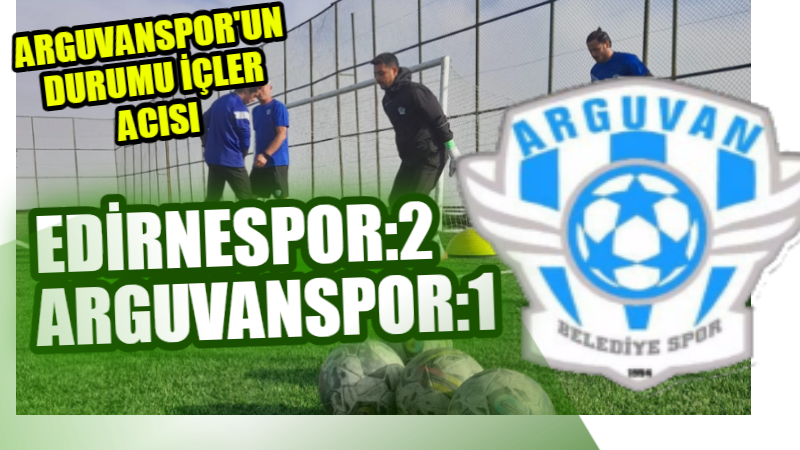 EDİRNESPOR: 2 – 1 :ARGUVANSPOR