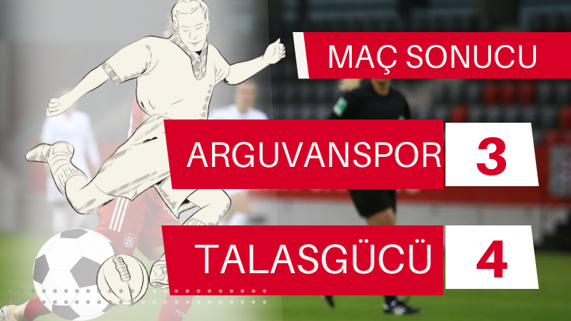 ARGUVANSPOR:3 – 4:TALASGÜCÜ