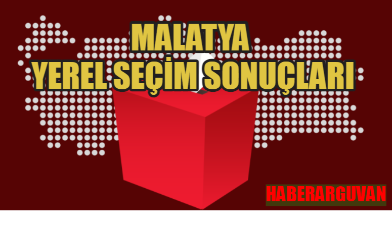 MALATYA’DA HANGİ İLÇEDE KİM BAŞKAN OLDU