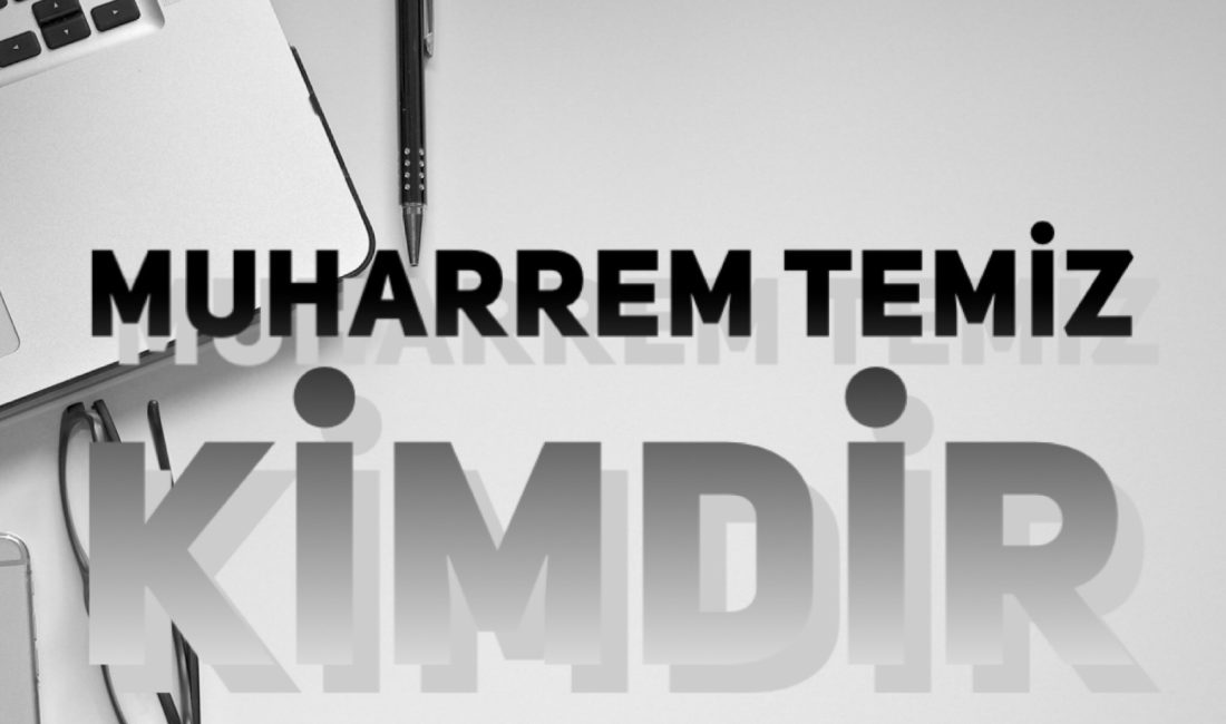 MUHARREM TEMİZ KİMDİR