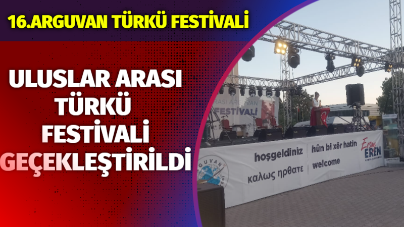 ULUSLAR ARASI ARGUVAN TÜRKÜ FESTİVALİ’NİN 16’NCISI GERÇEKLEŞTİ